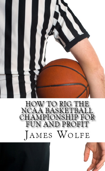 “How to Rig the NCAA Basketball Championship for Fun and Profit”